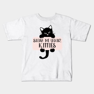 Show Me Your Kitties, Cat Lover, Cat Lady, Pet Lover Gift, Animal Kids T-Shirt